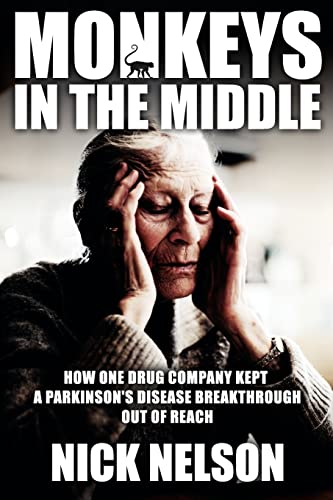 Monkeys in the Middle: How One Drug Company Kept a Parkinsons Disease Breakthrough Out of Reach von Booksurge Publishing
